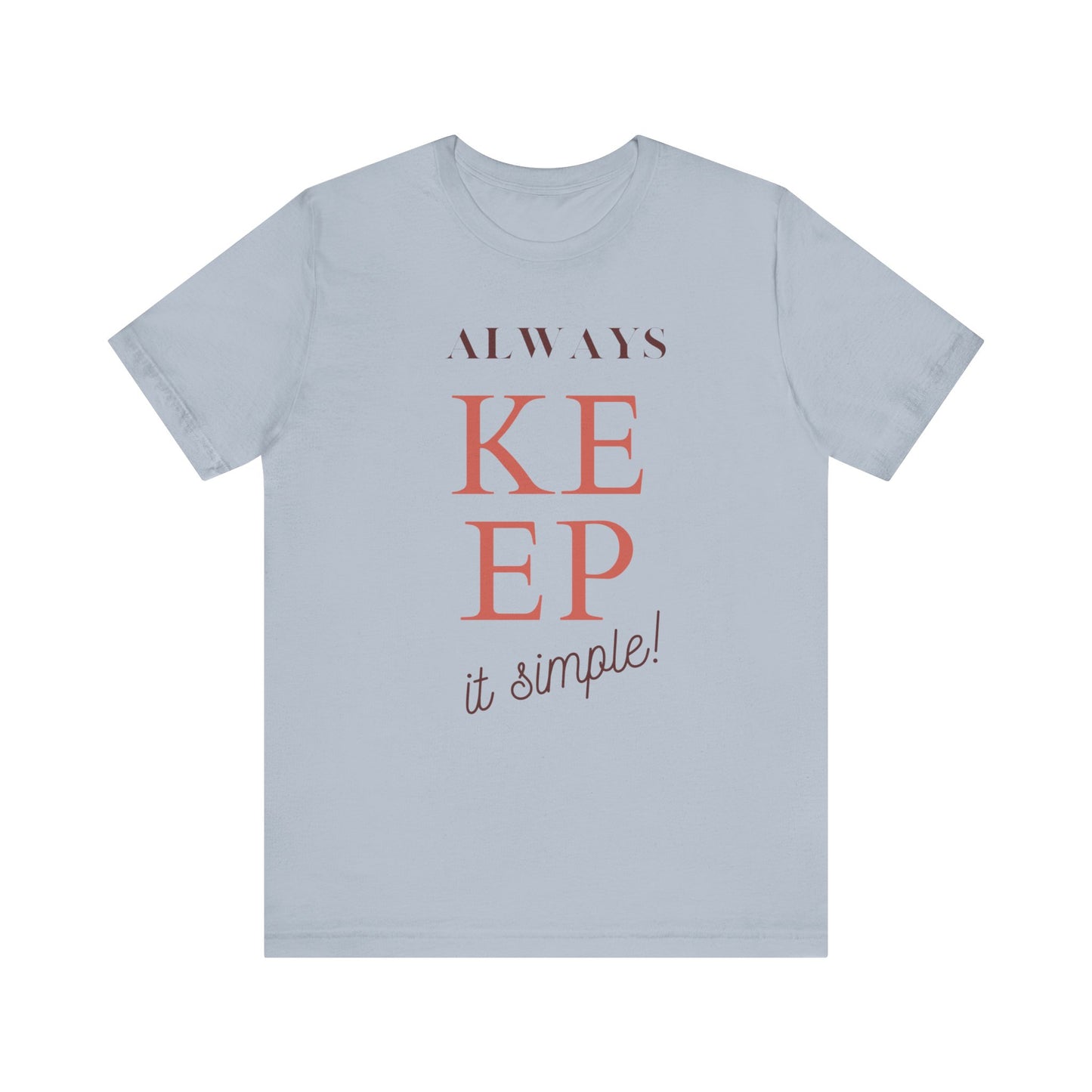 Always Keep it Simple T-shirt Unisex Short Sleeve